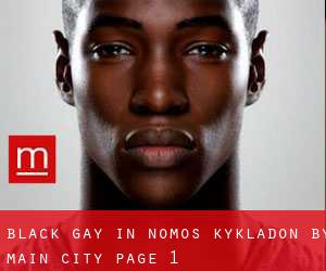 Black Gay in Nomós Kykládon by main city - page 1