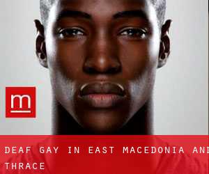 Deaf Gay in East Macedonia and Thrace