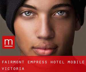 Fairmont Empress Hotel Mobile (Victoria)