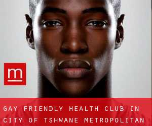 Gay Friendly Health Club in City of Tshwane Metropolitan Municipality