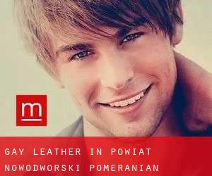 Gay Leather in Powiat nowodworski (Pomeranian Voivodeship)