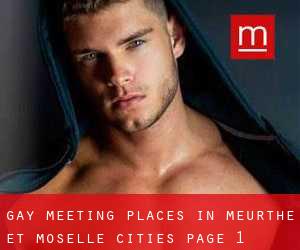 gay meeting places in Meurthe et Moselle (Cities) - page 1