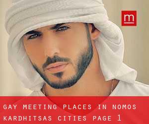 gay meeting places in Nomós Kardhítsas (Cities) - page 1