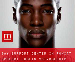 Gay Support Center in Powiat opolski (Lublin Voivodeship)