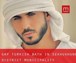 Gay Turkish Bath in Sekhukhune District Municipality