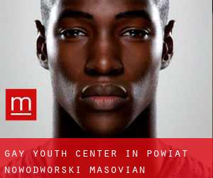 Gay Youth Center in Powiat nowodworski (Masovian Voivodeship)