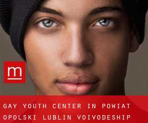 Gay Youth Center in Powiat opolski (Lublin Voivodeship)