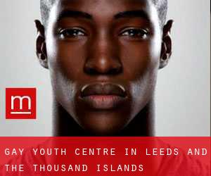Gay Youth Centre in Leeds and the Thousand Islands
