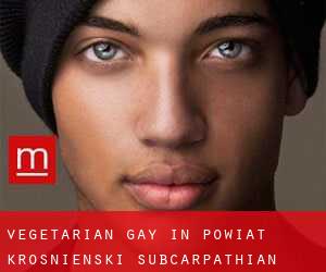 Vegetarian Gay in Powiat krośnieński (Subcarpathian Voivodeship)
